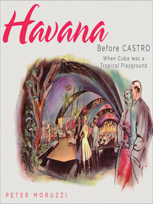 Title details for Havana Before Castro by Peter Moruzzi - Available